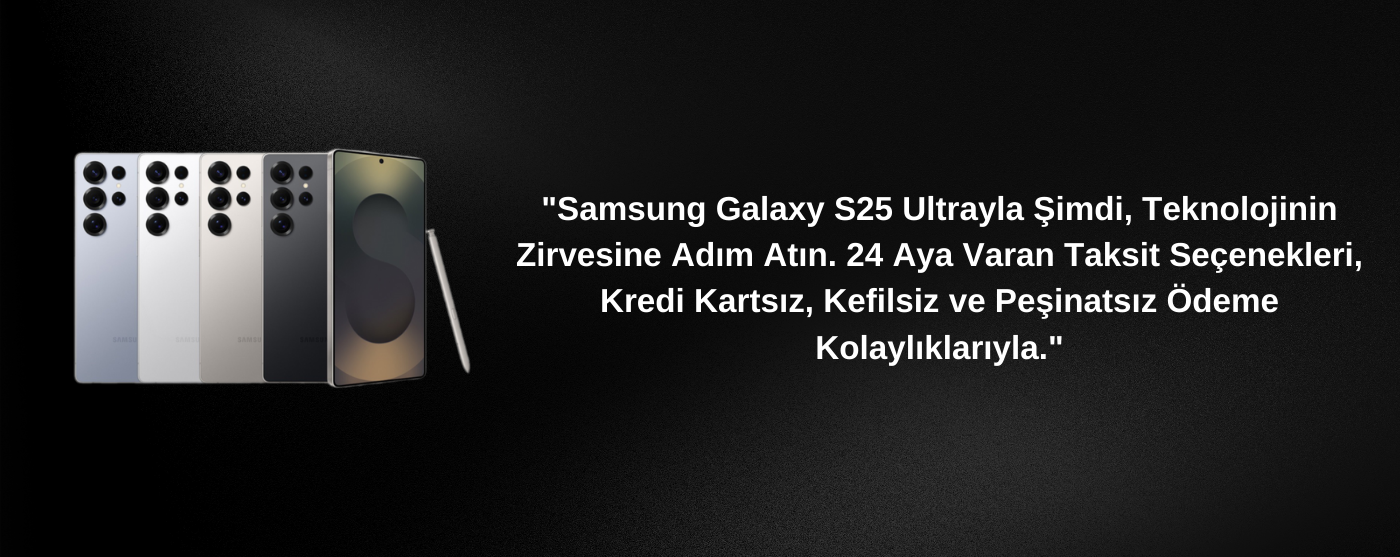 Samsung Galaxy S25 Ultra’yı Şimdi Al, Teknolojinin Zirvesine Adım Atın. 24 Aya Varana Kadar Taksit, Kredi Kartsız, Kefilsiz ve Peşinatsız Ödeme Kolaylıklarıyla. (3)